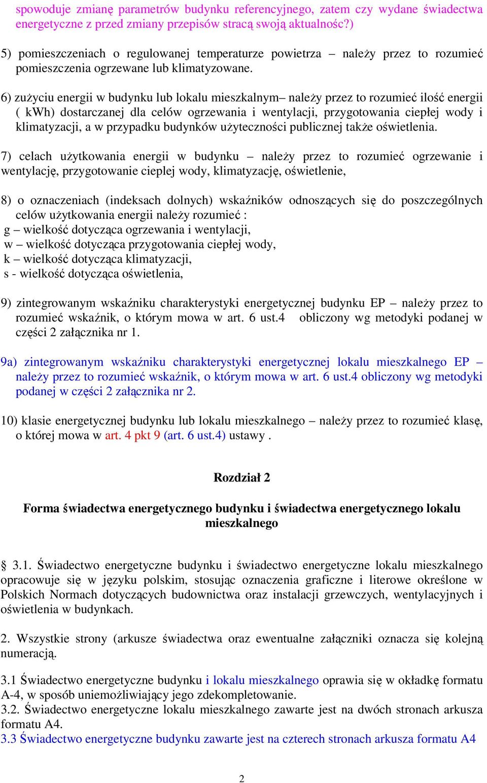 6) zużyciu energii w budynku lub lokalu mieszkalnym należy przez to rozumieć ilość energii ( kwh) dostarczanej dla celów ogrzewania i wentylacji, przygotowania ciepłej wody i klimatyzacji, a w