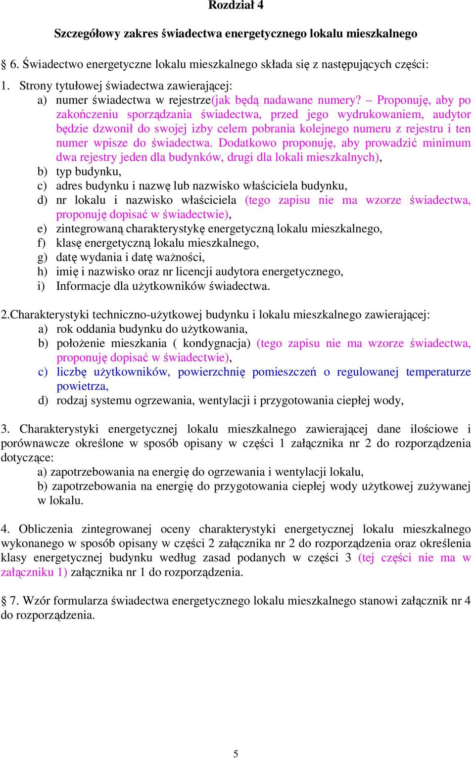 Proponuję, aby po zakończeniu sporządzania świadectwa, przed jego wydrukowaniem, audytor będzie dzwonił do swojej izby celem pobrania kolejnego numeru z rejestru i ten numer wpisze do świadectwa.
