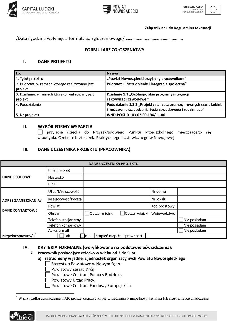 Działanie, w ramach którego realizowany jest projekt Działanie 1.3 Ogólnopolskie programy integracji i aktywizacji zawodowej 4. Poddziałanie Poddziałanie 1.3.2 Projekty na rzecz promocji równych szans kobiet i mężczyzn oraz godzenia życia zawodowego i rodzinnego 5.