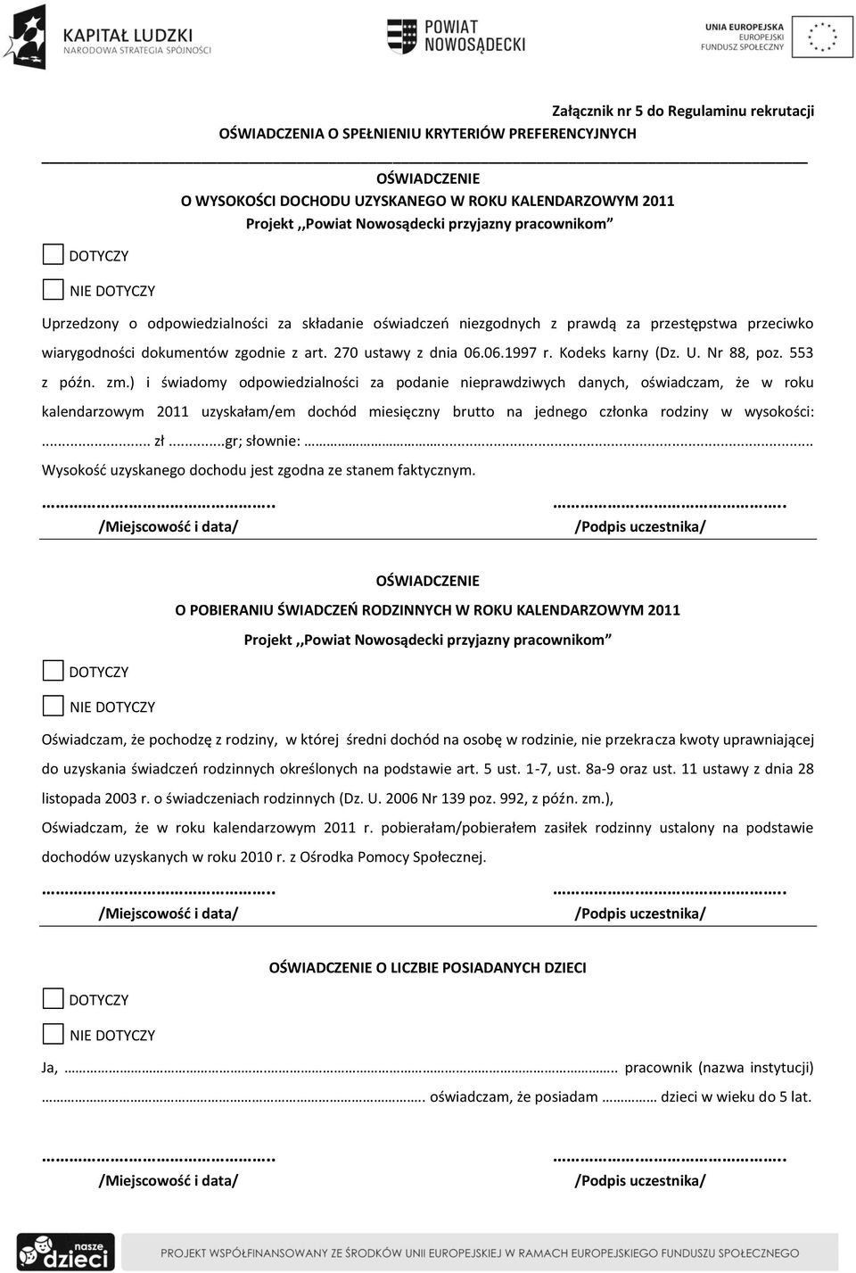 ) i świadomy odpowiedzialności za podanie nieprawdziwych danych, oświadczam, że w roku kalendarzowym 2011 uzyskałam/em dochód miesięczny brutto na jednego członka rodziny w wysokości:... zł.