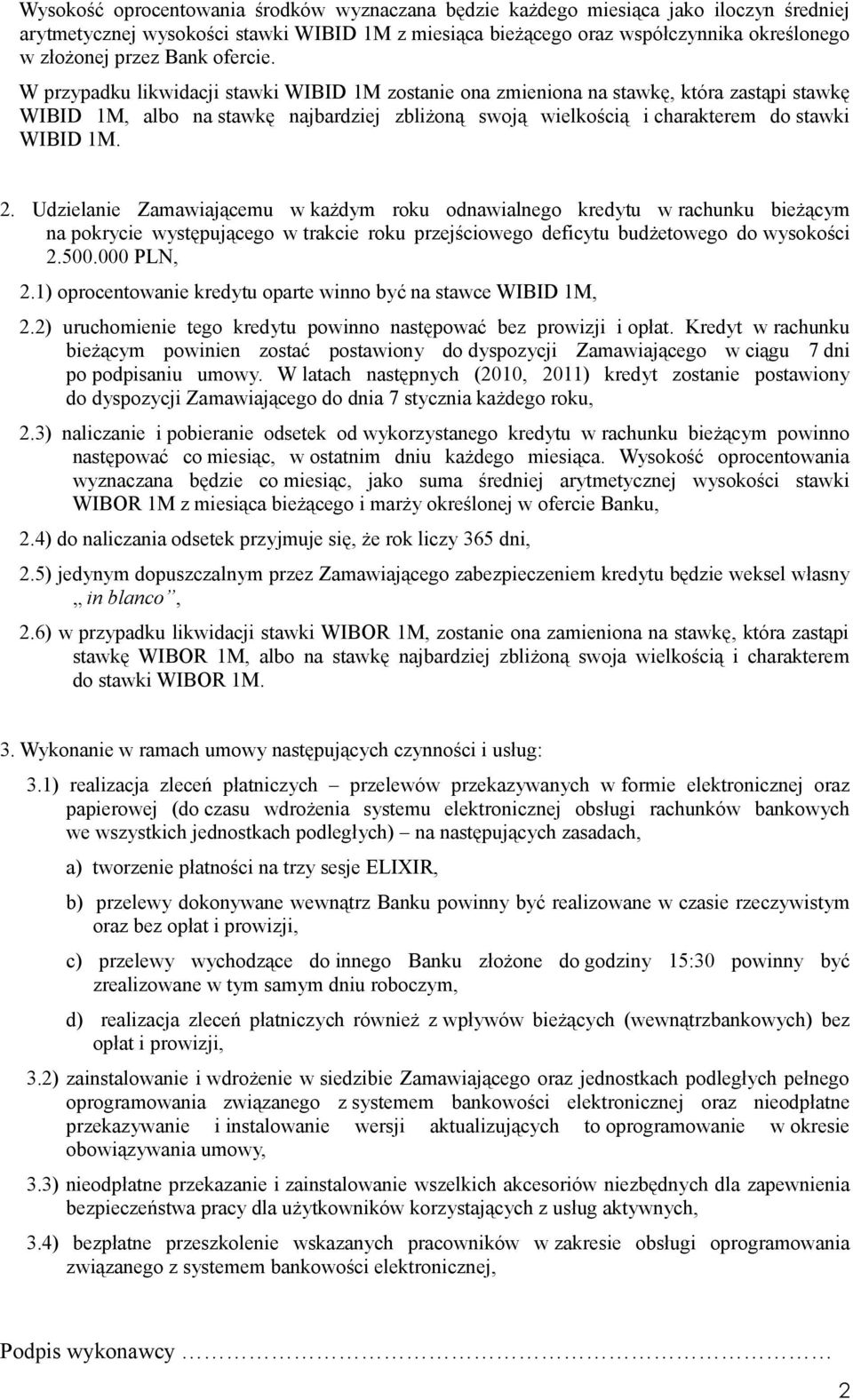 W przypadku likwidacji stawki WIBID 1M zostanie ona zmieniona na stawkę, która zastąpi stawkę WIBID 1M, albo na stawkę najbardziej zbliżoną swoją wielkością i charakterem do stawki WIBID 1M. 2.