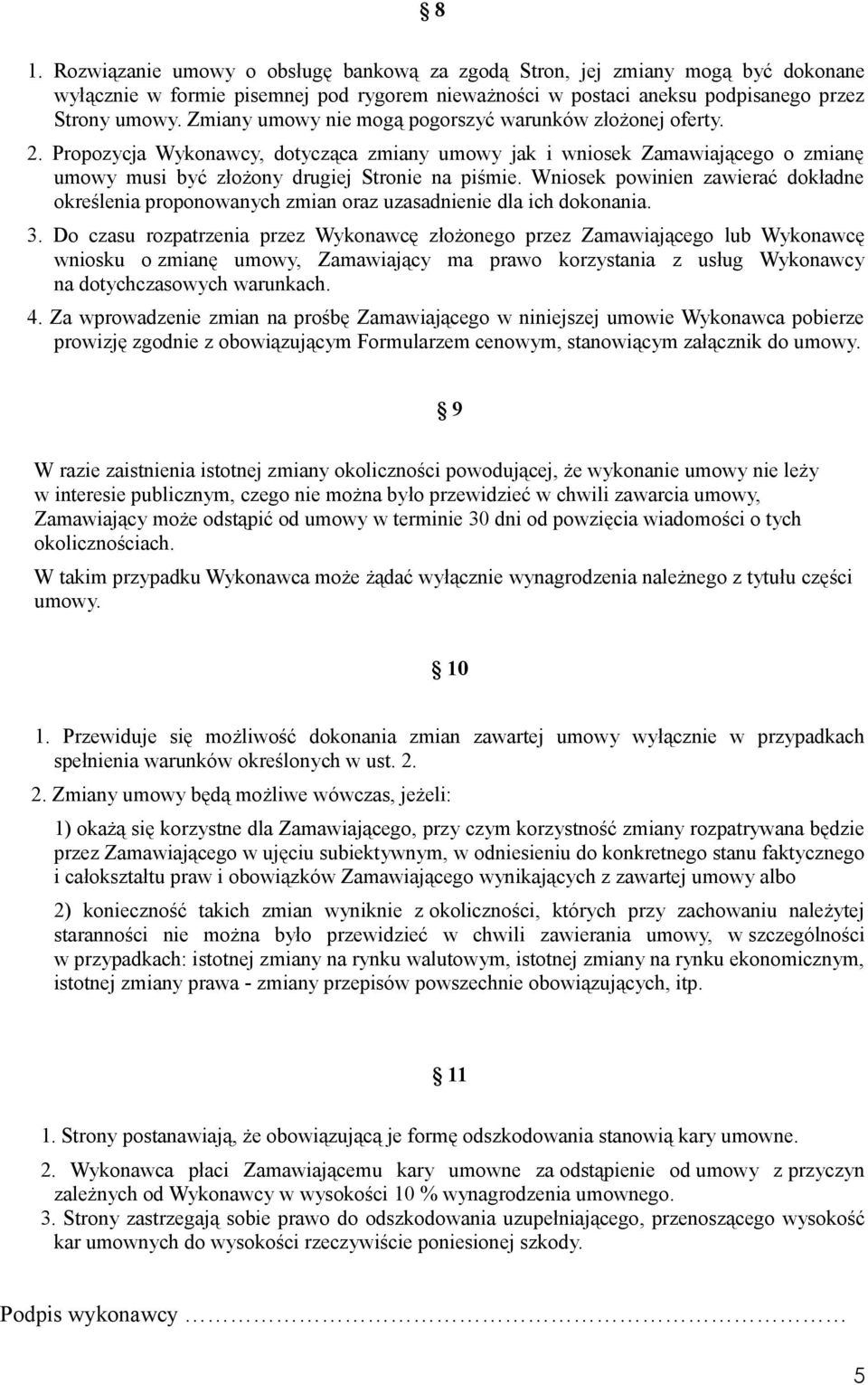 Wniosek powinien zawierać dokładne określenia proponowanych zmian oraz uzasadnienie dla ich dokonania. 3.