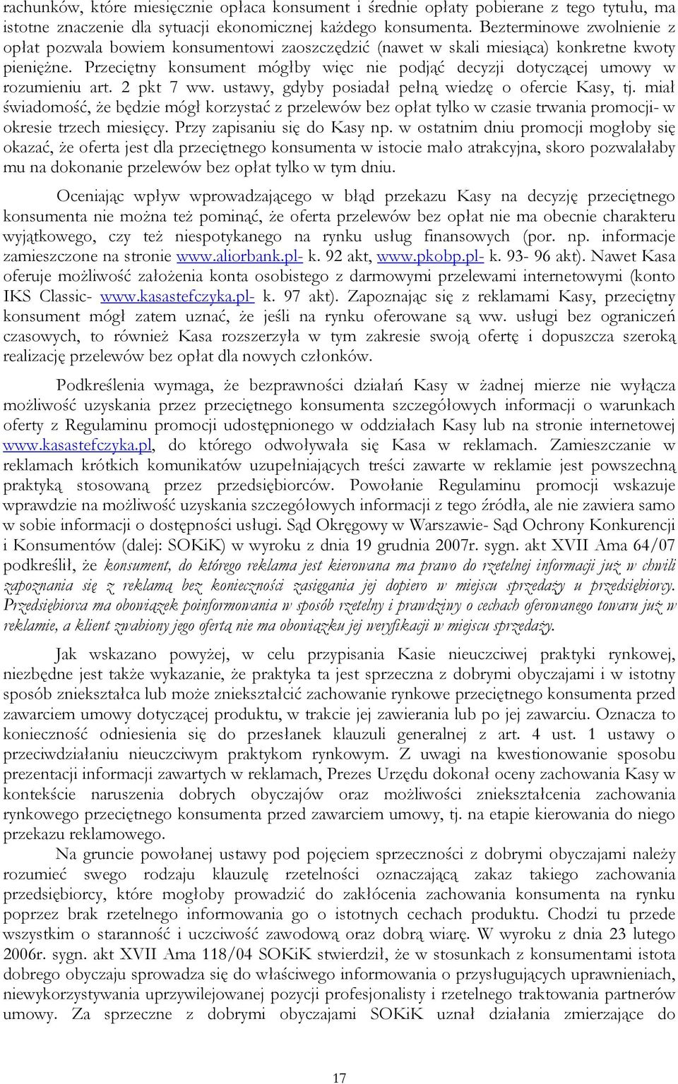 Przeciętny konsument mógłby więc nie podjąć decyzji dotyczącej umowy w rozumieniu art. 2 pkt 7 ww. ustawy, gdyby posiadał pełną wiedzę o ofercie Kasy, tj.