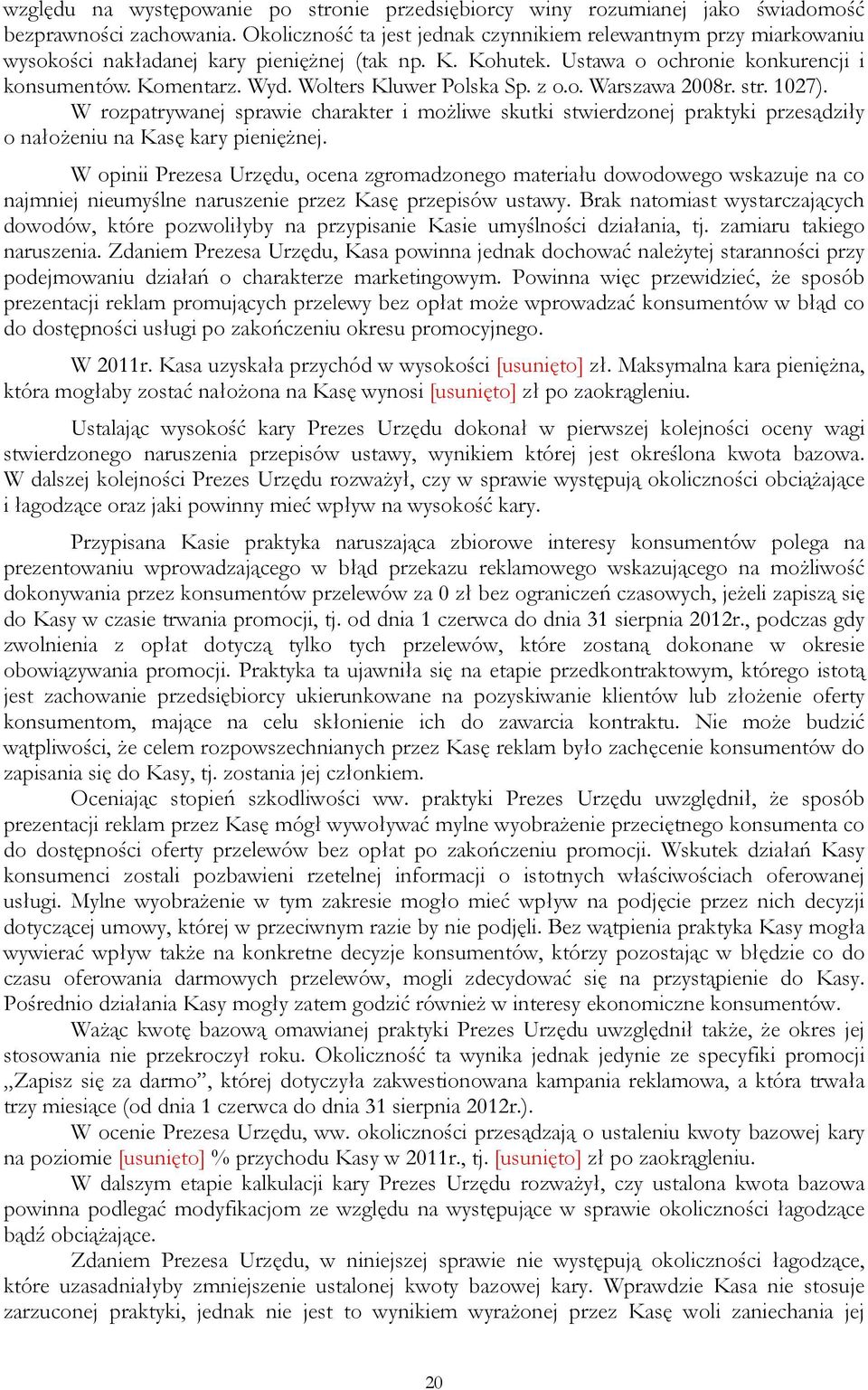 Wolters Kluwer Polska Sp. z o.o. Warszawa 2008r. str. 1027). W rozpatrywanej sprawie charakter i możliwe skutki stwierdzonej praktyki przesądziły o nałożeniu na Kasę kary pieniężnej.