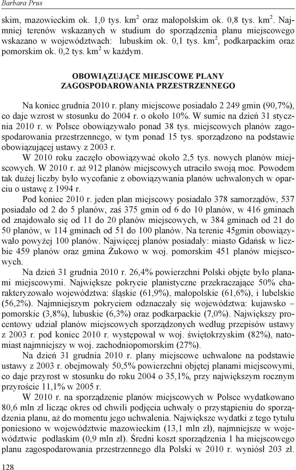 plany miejscowe posiada o 2 249 gmin (90,7%), co daje wzrost w stosunku do 2004 r. o oko o 10%. W sumie na dzie 31 stycznia 2010 r. w Polsce obowi zywa o ponad 38 tys.
