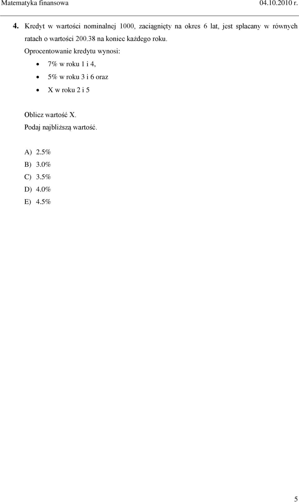 Oprocentowanie kredytu wynosi: 7% w roku 1 i 4, 5% w roku 3 i oraz X w