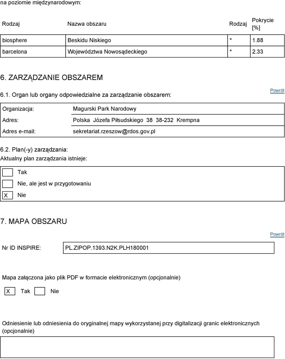 Organ lub organy odpowiedzialne za zarządzanie obszarem: Organizacja: Adres: Adres e-mail: Magurski Park Narodowy Polska Józefa Piłsudskiego 38 38-232 Krempna sekretariat.