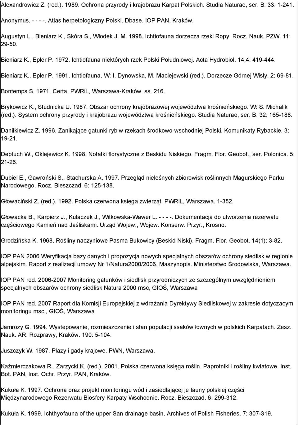 14,4: 419-444. ieniarz K., Epler P. 1991. Ichtiofauna. W: I. Dynowska, M. Maciejewski (red.). Dorzecze Górnej Wisły. 2: 69-81. ontemps S. 1971. Certa. PWRiL, Warszawa-Kraków. ss. 216. rykowicz K.