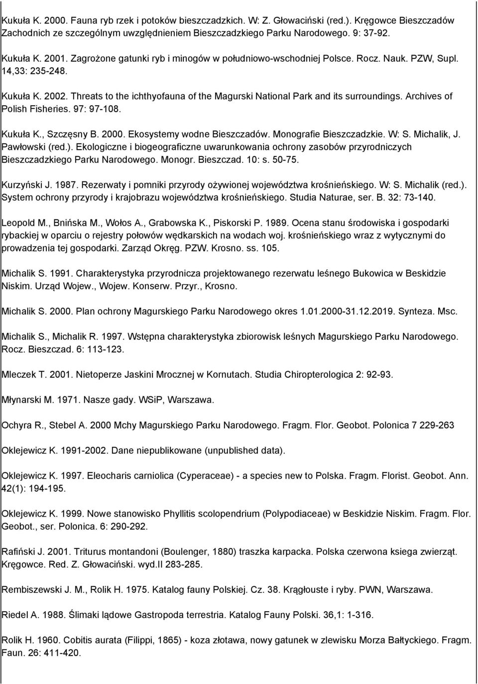 Threats to the ichthyofauna of the Magurski National Park and its surroundings. Archives of Polish Fisheries. 97: 97-108. Kukuła K., Szczęsny. 2000. Ekosystemy wodne ieszczadów.