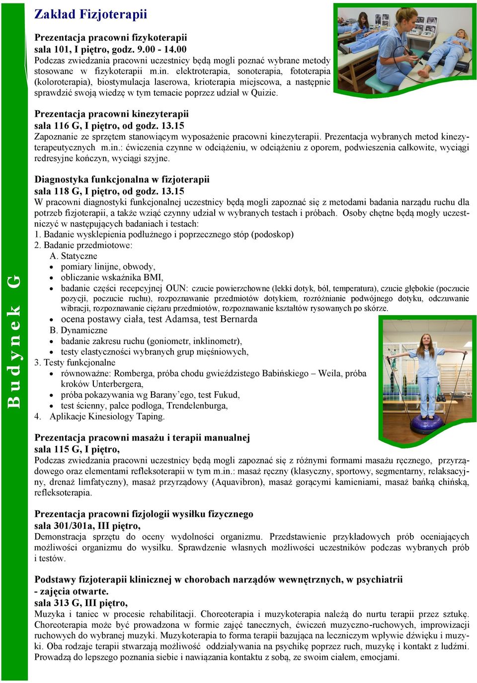 elektroterapia, sonoterapia, fototerapia (koloroterapia), biostymulacja laserowa, krioterapia miejscowa, a następnie sprawdzić swoją wiedzę w tym temacie poprzez udział w Quizie.