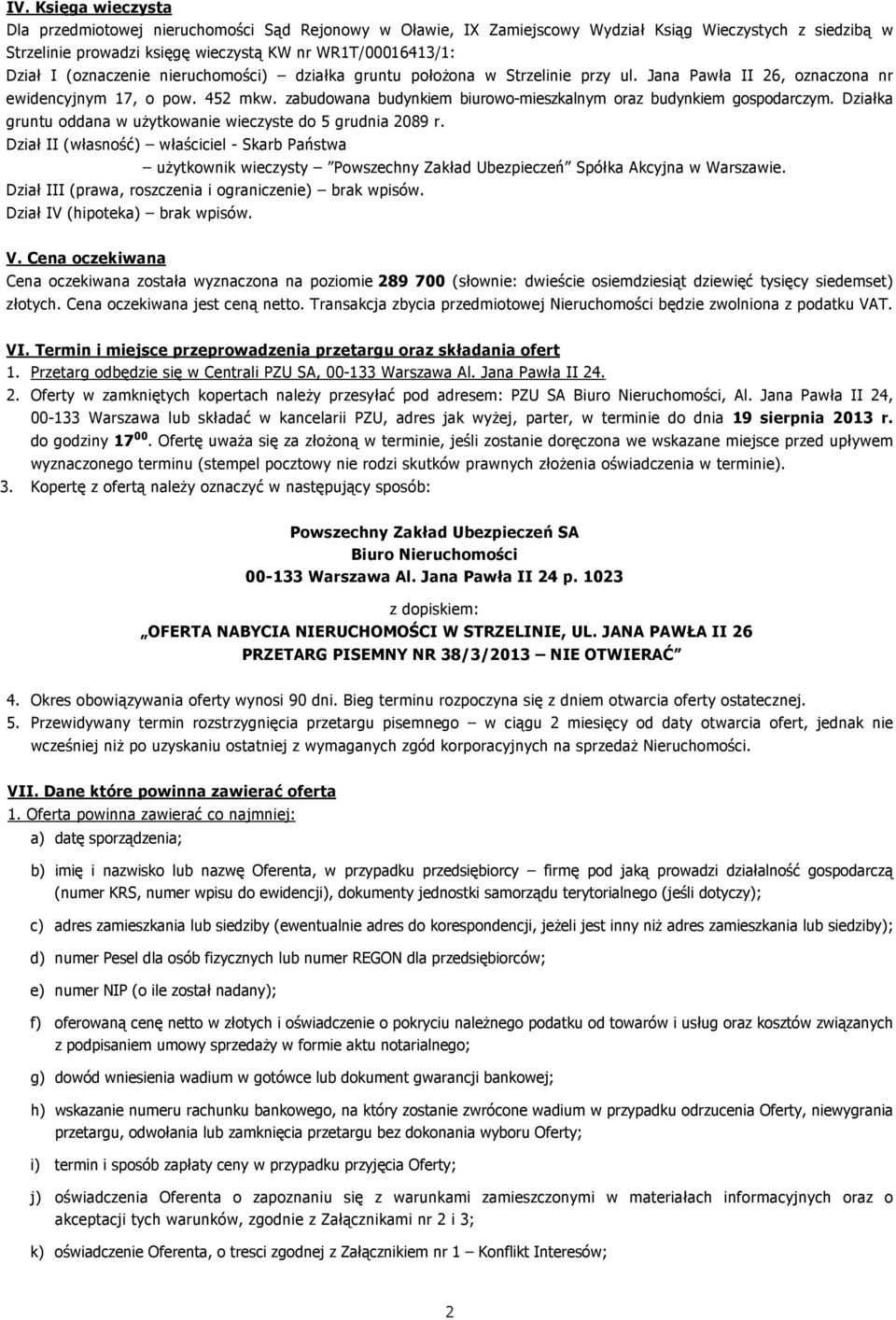 zabudowana budynkiem biurowo-mieszkalnym oraz budynkiem gospodarczym. Działka gruntu oddana w uŝytkowanie wieczyste do 5 grudnia 2089 r.