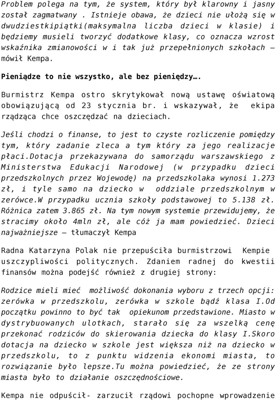przepełnionych szkołach mówił Kempa. Pieniądze to nie wszystko, ale bez pieniędzy. Burmistrz Kempa ostro skrytykował nową ustawę oświatową obowiązującą od 23 stycznia br.