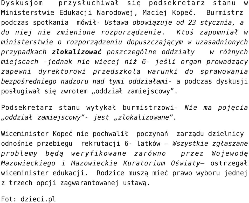 Ktoś zapomniał w ministerstwie o rozporządzeniu dopuszczającym w uzasadnionych przypadkach zlokalizować poszczególne oddziały w różnych miejscach -jednak nie więcej niż 6- jeśli organ prowadzący