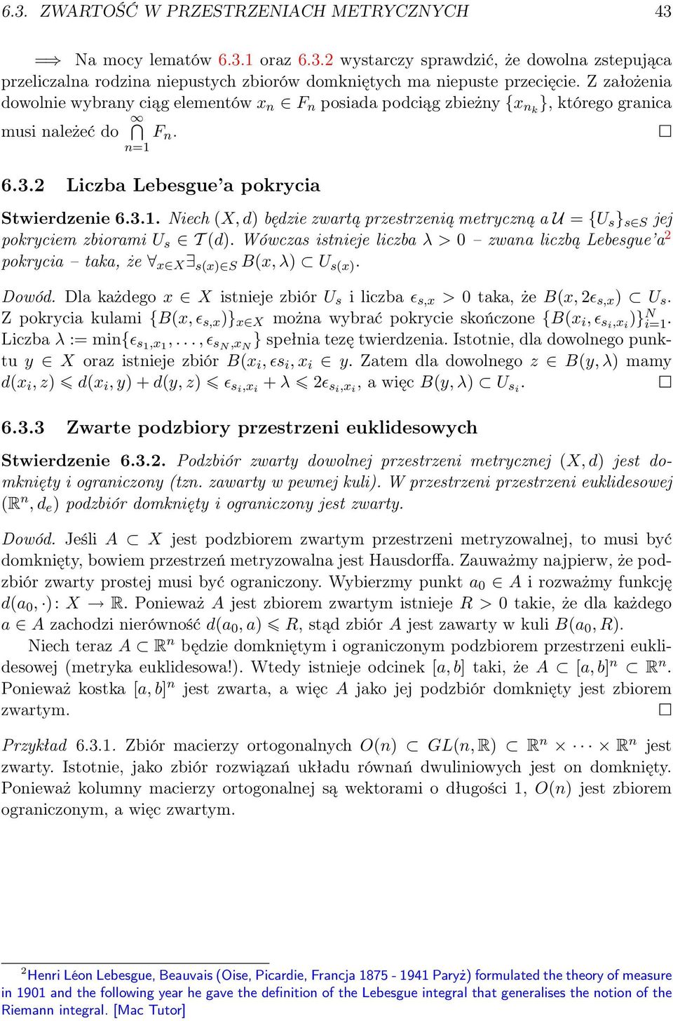 Niech (X, d) będzie zwartą przestrzenią metryczną a U = {U s } jej pokryciem zbiorami U s T (d). Wówczas istnieje liczba λ > 0 zwana liczbą Lebesgue a 2 pokrycia taka, że x X s(x) S B(x, λ) U s(x).