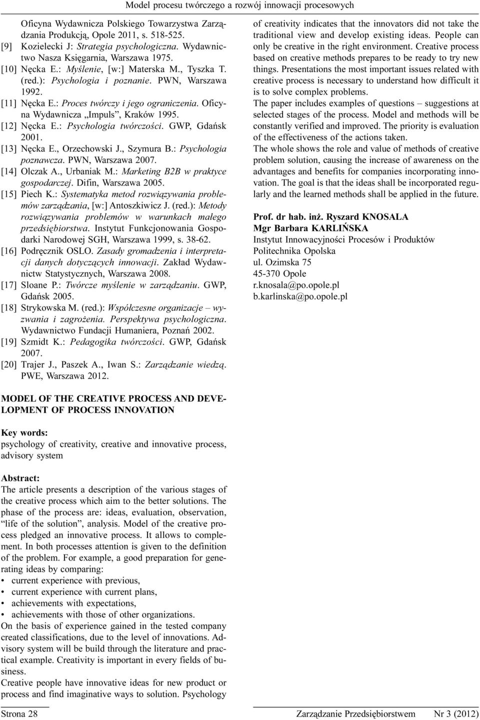 : Psychologia twórczoœci. GWP, Gdañsk 2001. [13] Nêcka E., Orzechowski J., Szymura B.: Psychologia poznawcza. PWN, Warszawa 2007. [14] Olczak A., Urbaniak M.: Marketing B2B w praktyce gospodarczej.