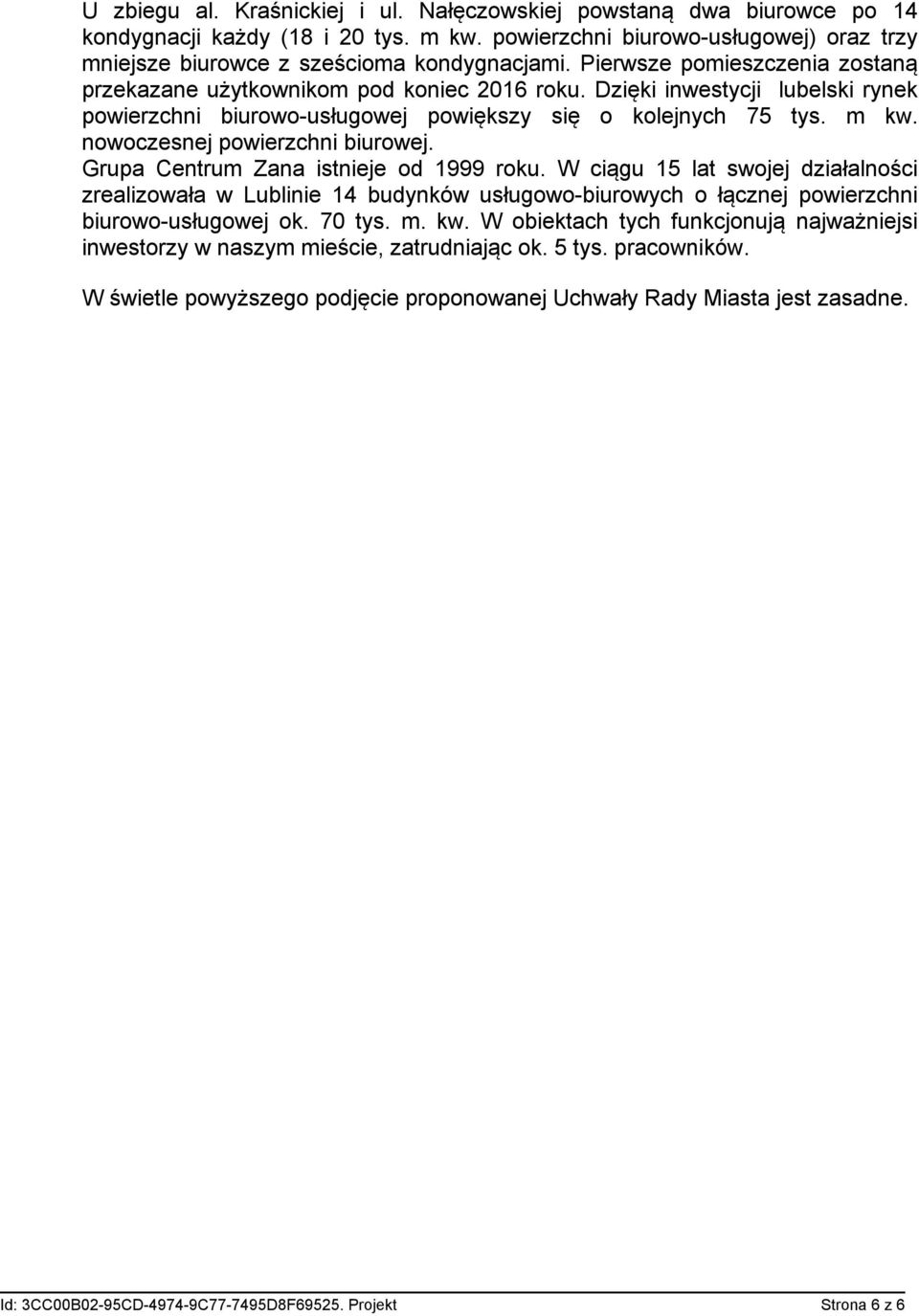 nowoczesnej powierzchni biurowej. Grupa Centrum Zana istnieje od 1999 roku.