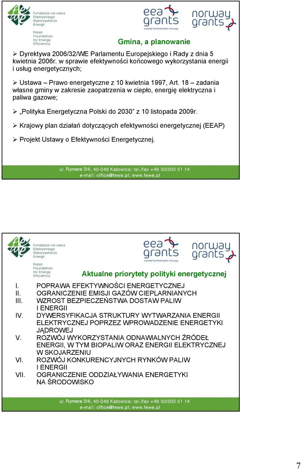 18 zadania własne gminy w zakresie zaopatrzenia w ciepło, energię elektryczna i paliwa gazowe; Polityka Energetyczna Polski do 2030 z 10 listopada 2009r.