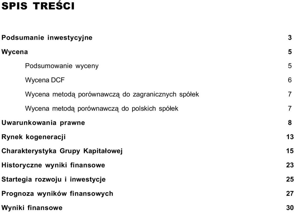 Uwarunkowania prawne 8 Rynek kogeneracji 13 Charakterystyka Grupy Kapita³owej 15 Historyczne