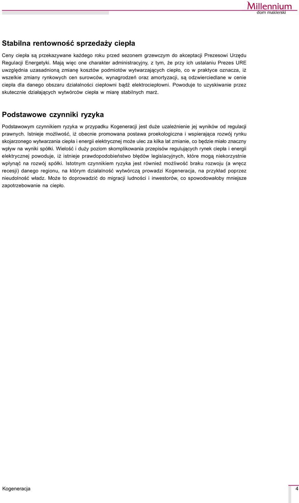 rynkowych cen surowców, wynagrodzeñ oraz amortyzacji, s¹ odzwierciedlane w cenie ciep³a dla danego obszaru dzia³alnoœci ciep³owni b¹dÿ elektrociep³owni.