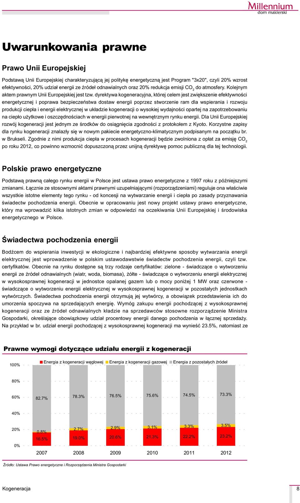 dyrektywa kogeneracyjna, której celem jest zwiêkszenie efektywnoœci energetycznej i poprawa bezpieczeñstwa dostaw energii poprzez stworzenie ram dla wspierania i rozwoju produkcji ciep³a i energii