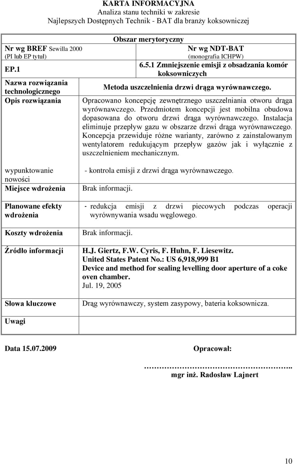 NDT-BAT (monografia ICHPW) 6.5.1 Zmniejszenie emisji z obsadzania komór koksowniczych Metoda uszczelnienia drzwi drąga wyrównawczego.