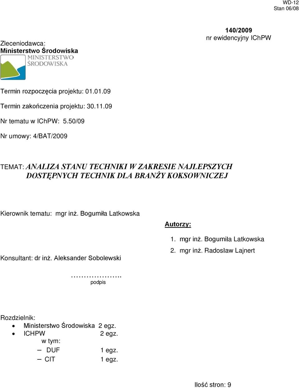 50/09 Nr umowy: 4/BAT/2009 TEMAT: ANALIZA STANU TECHNIKI W ZAKRESIE NAJLEPSZYCH DOSTĘPNYCH TECHNIK DLA BRANŻY KOKSOWNICZEJ Kierownik tematu: