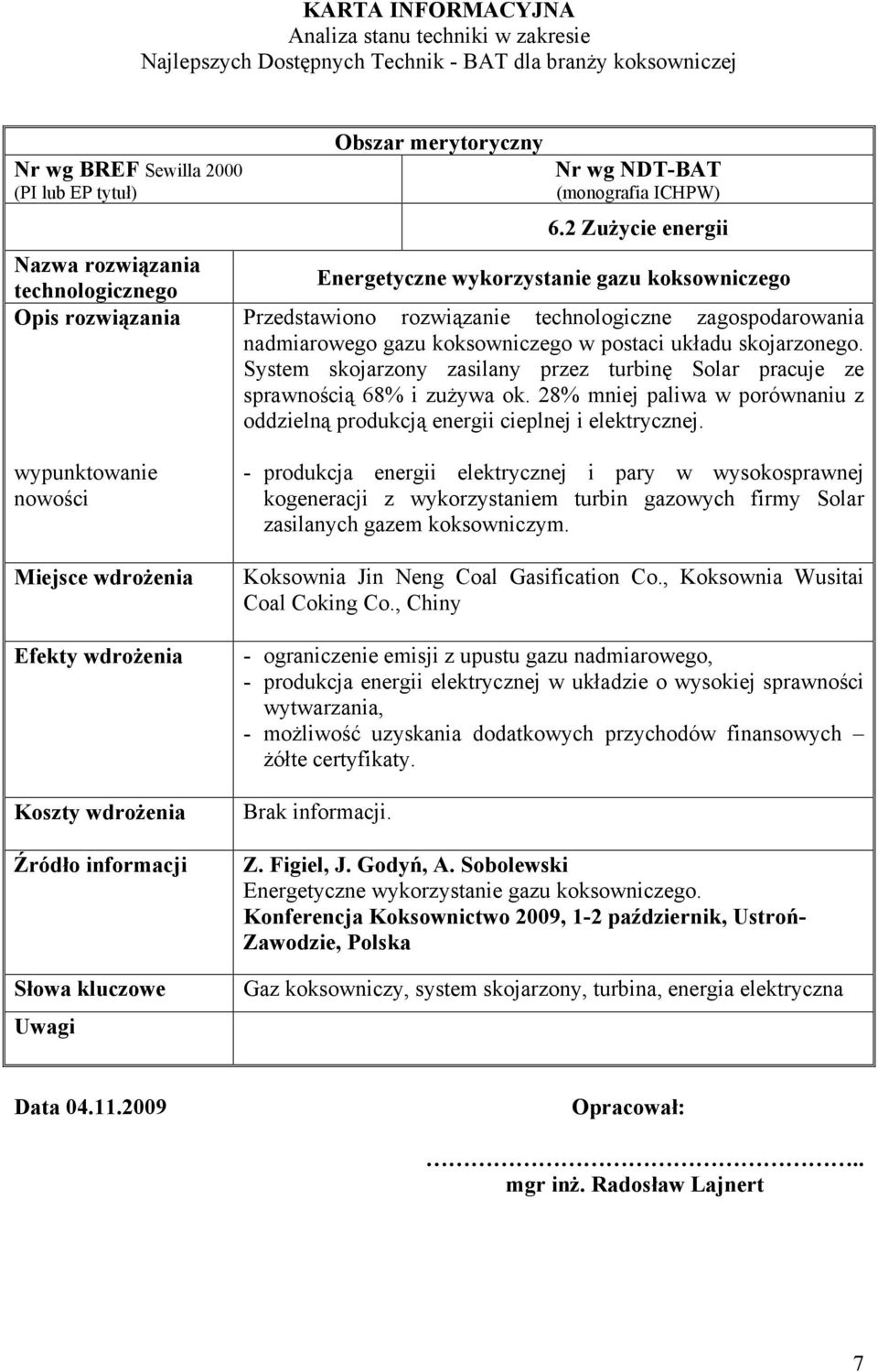2 Zużycie energii Energetyczne wykorzystanie gazu koksowniczego Przedstawiono rozwiązanie technologiczne zagospodarowania nadmiarowego gazu koksowniczego w postaci układu skojarzonego.