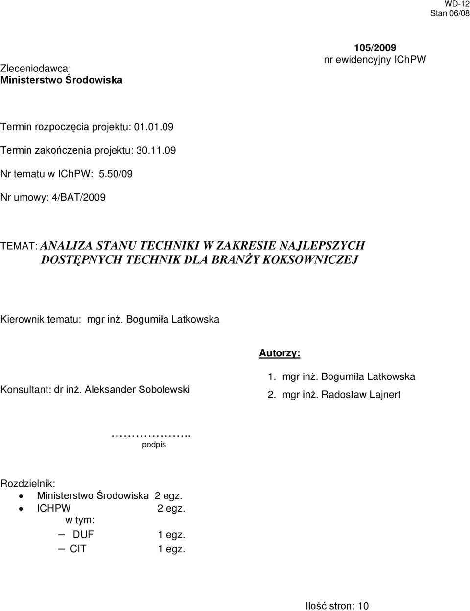 50/09 Nr umowy: 4/BAT/2009 TEMAT: ANALIZA STANU TECHNIKI W ZAKRESIE NAJLEPSZYCH DOSTĘPNYCH TECHNIK DLA BRANŻY KOKSOWNICZEJ Kierownik tematu: