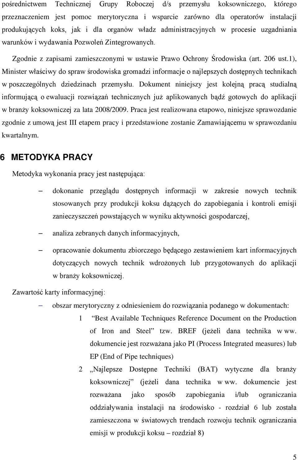 1), Minister właściwy do spraw środowiska gromadzi informacje o najlepszych dostępnych technikach w poszczególnych dziedzinach przemysłu.