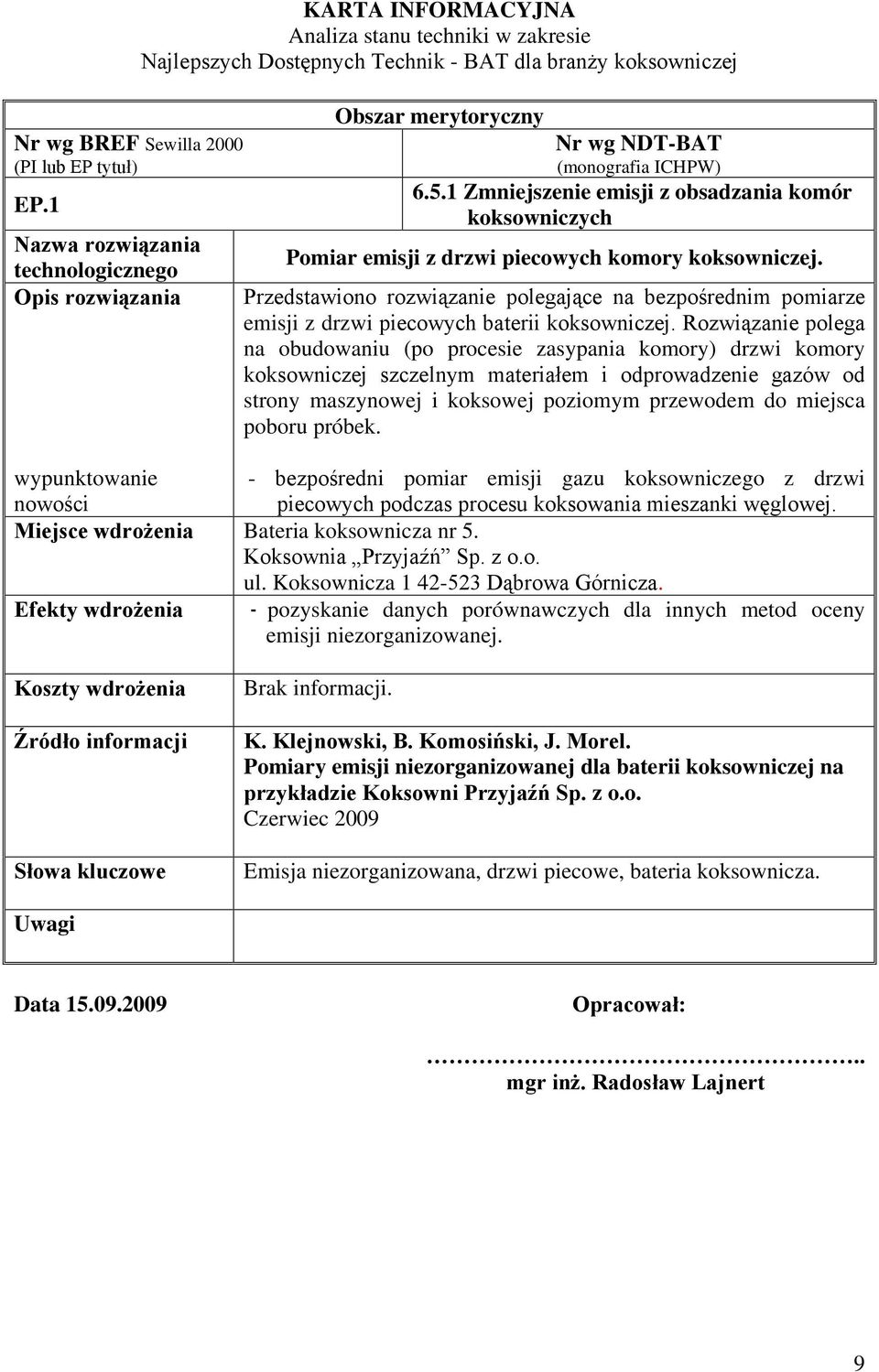 NDT-BAT (monografia ICHPW) 6.5.1 Zmniejszenie emisji z obsadzania komór koksowniczych Pomiar emisji z drzwi piecowych komory koksowniczej.