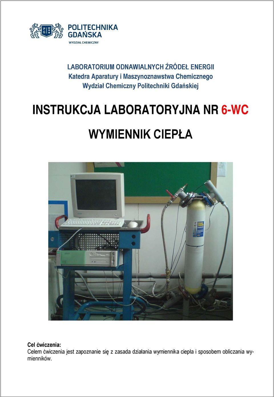 INSTRUKCJA LABORATORYJNA NR 6-WC WYMIENNIK CIEPŁA Cel ćwiczenia: Celem