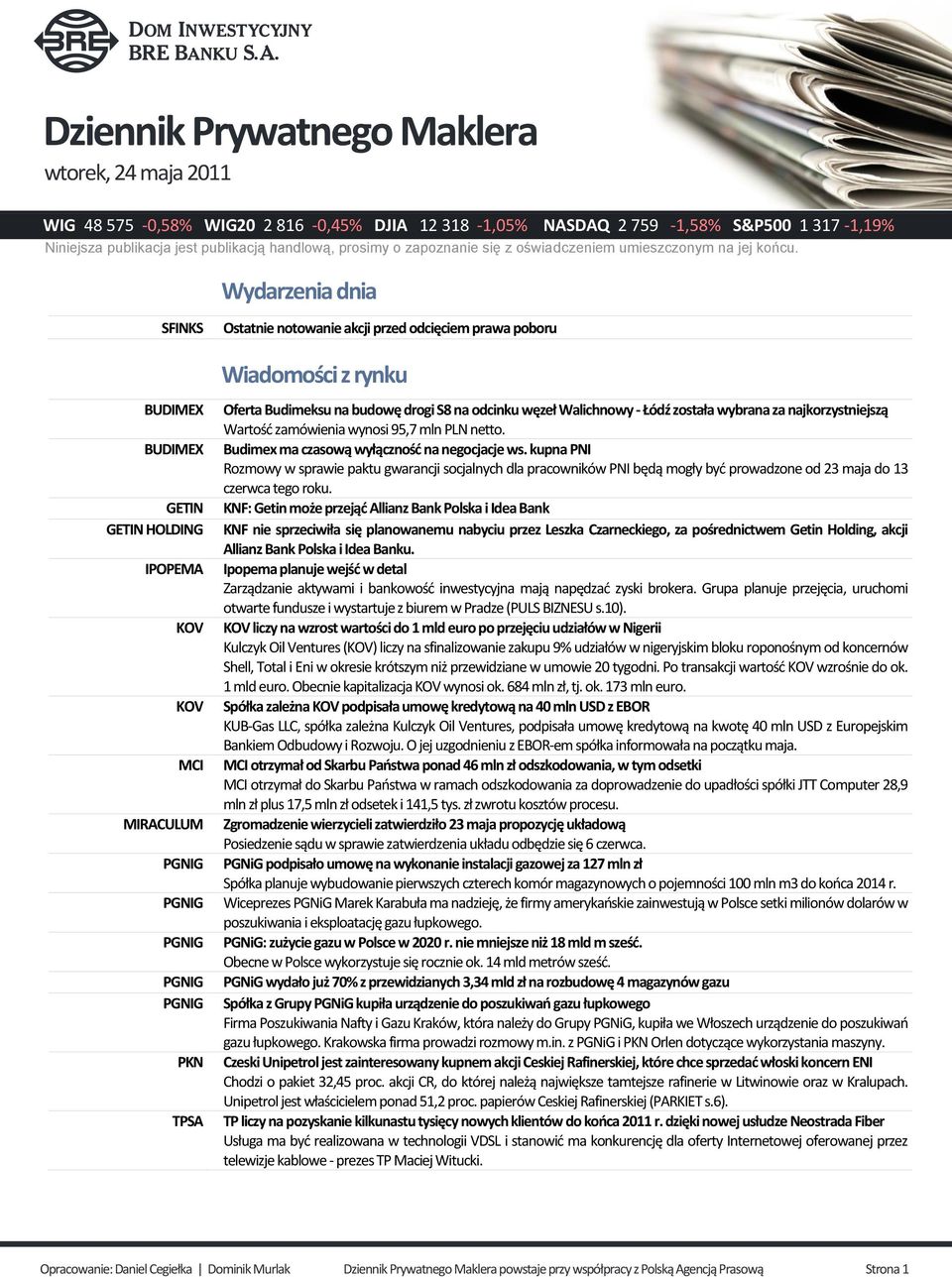 Wydarzenia dnia SFINKS BUDIMEX BUDIMEX GETIN GETIN HOLDING IPOPEMA KOV KOV MCI MIRACULUM PKN TPSA Ostatnie notowanie akcji przed odcięciem prawa poboru Wiadomości z rynku Oferta Budimeksu na budowę