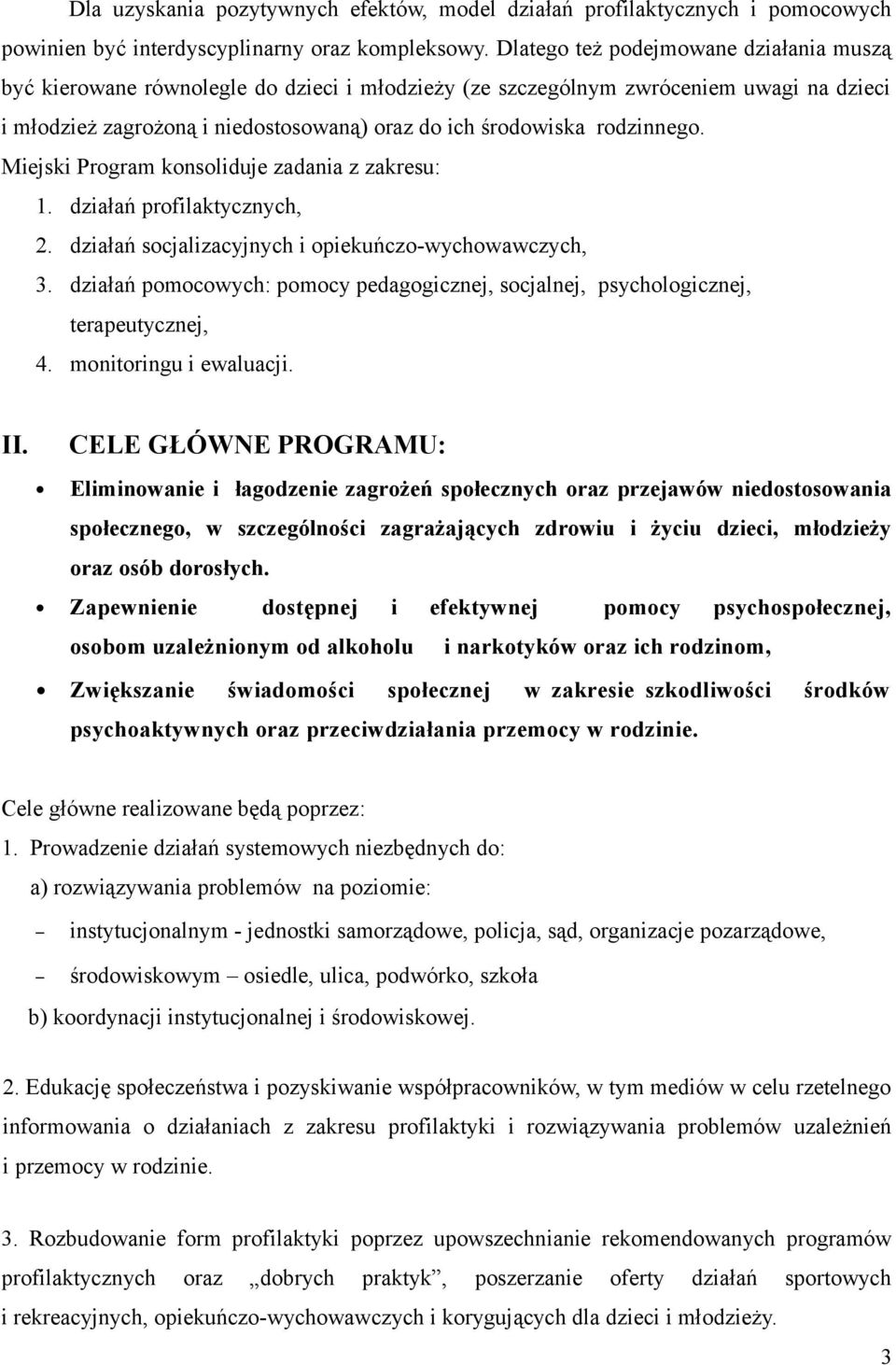 rodzinnego. Miejski Program konsoliduje zadania z zakresu: 1. działań profilaktycznych, 2. działań socjalizacyjnych i opiekuńczo-wychowawczych, 3.