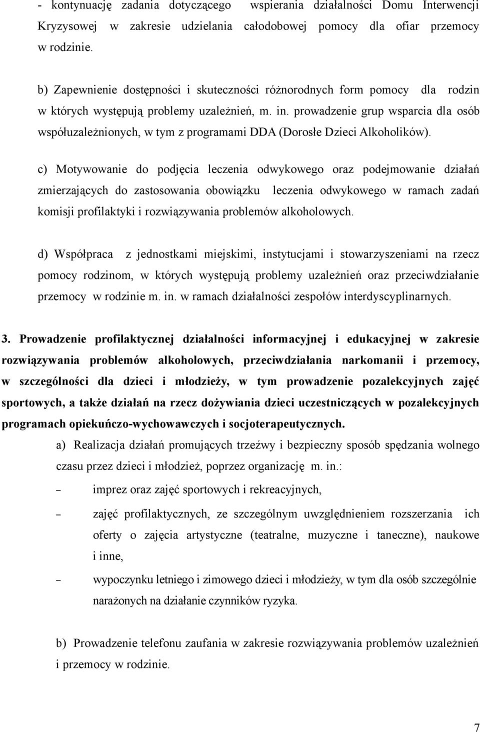 prowadzenie grup wsparcia dla osób współuzależnionych, w tym z programami DDA (Dorosłe Dzieci Alkoholików).