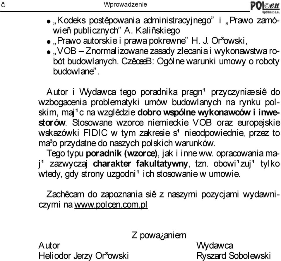 Autor i Wydawca tego poradnika pragn¹ przyczyniæsiê do wzbogacenia problematyki umów budowlanych na rynku polskim, maj¹ c na wzglêdzie dobro wspólne wykonawców i inwestorów.