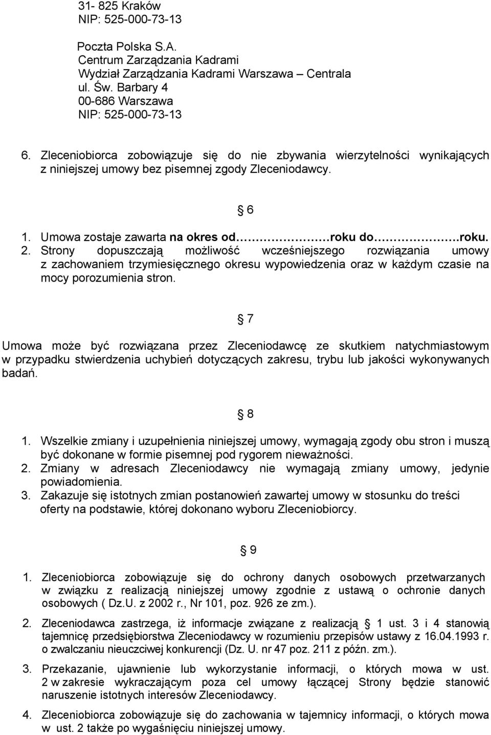 Strony dopuszczają możliwość wcześniejszego rozwiązania umowy z zachowaniem trzymiesięcznego okresu wypowiedzenia oraz w każdym czasie na mocy porozumienia stron.