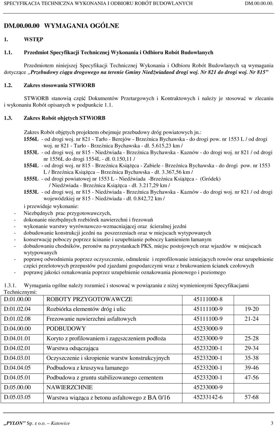 1. Przedmiot Specyfikacji Technicznej Wykonania i Odbioru Robót Budowlanych Przedmiotem niniejszej Specyfikacji Technicznej Wykonania i Odbioru Robót Budowlanych są wymagania dotyczące Przebudowy