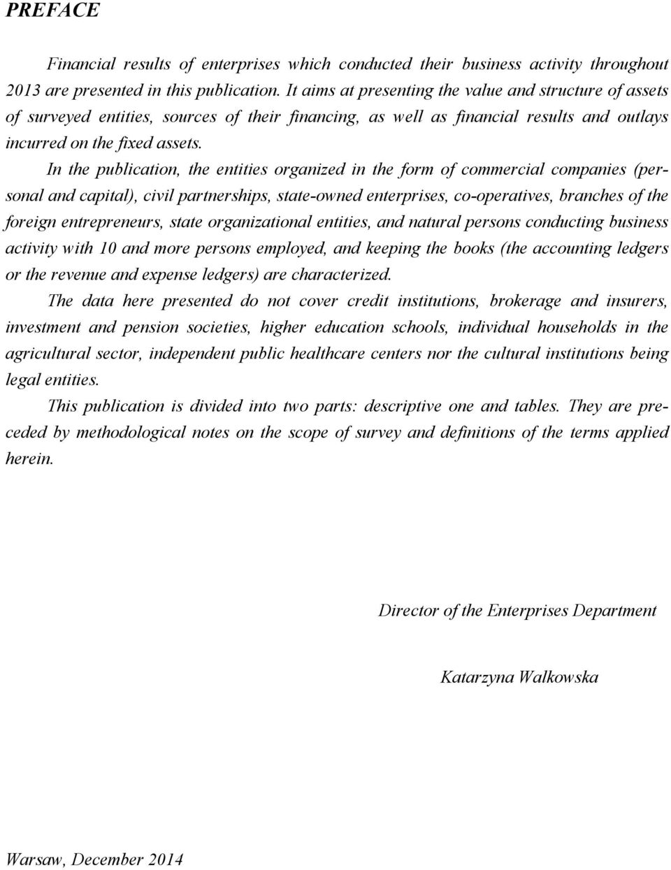 In the publication, the entities organized in the form of commercial companies (personal and capital), civil partnerships, state-owned enterprises, co-operatives, branches of the foreign