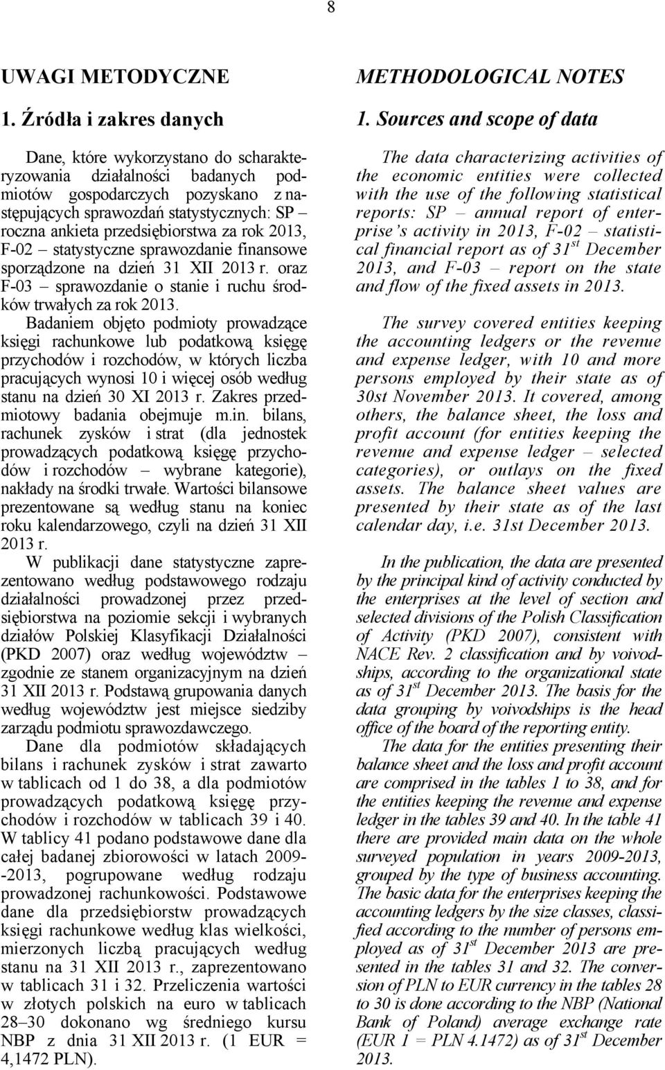 przedsiębiorstwa za rok 2013, F-02 statystyczne sprawozdanie finansowe sporządzone na dzień 31 XII 2013 r. oraz F-03 sprawozdanie o stanie i ruchu środków trwałych za rok 2013.