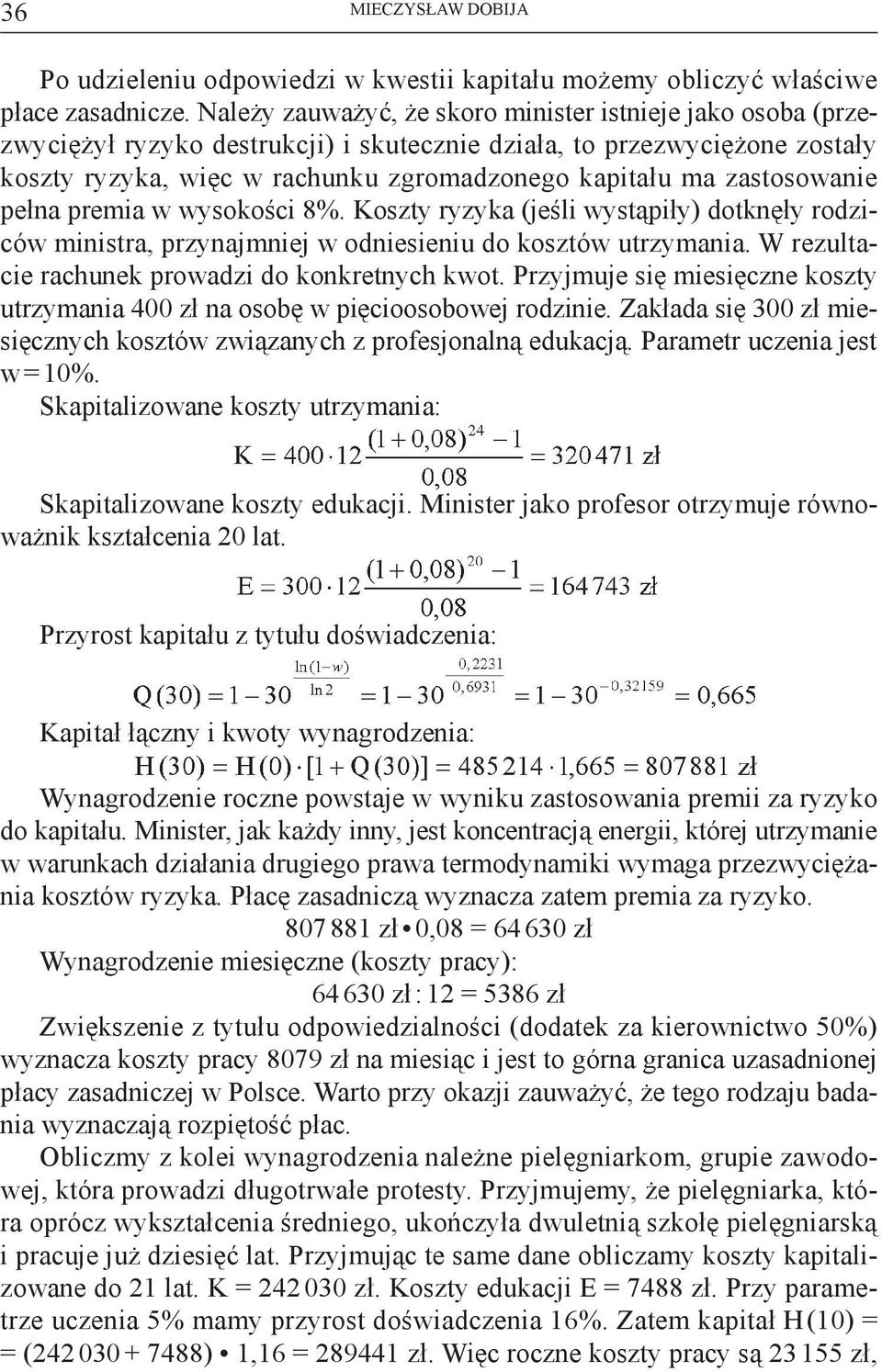 zastosowanie pełna premia w wysokości 8%. Koszty ryzyka (jeśli wystąpiły) dotknęły rodziców ministra, przynajmniej w odniesieniu do kosztów utrzymania.