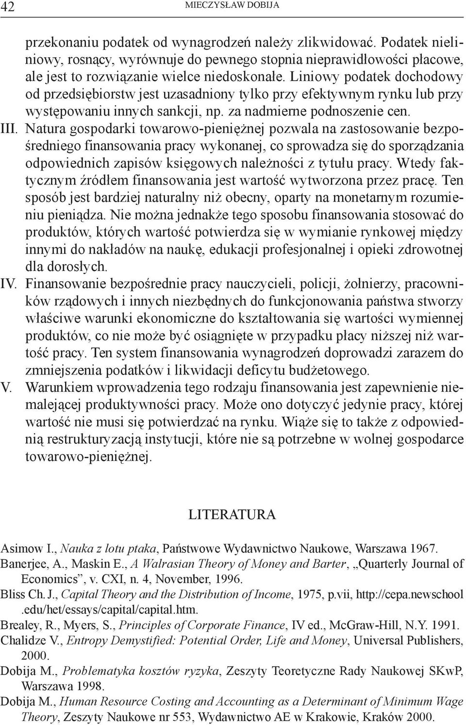 Liniowy podatek dochodowy od przedsiębiorstw jest uzasadniony tylko przy efektywnym rynku lub przy występowaniu innych sankcji, np. za nadmierne podnoszenie cen. III.