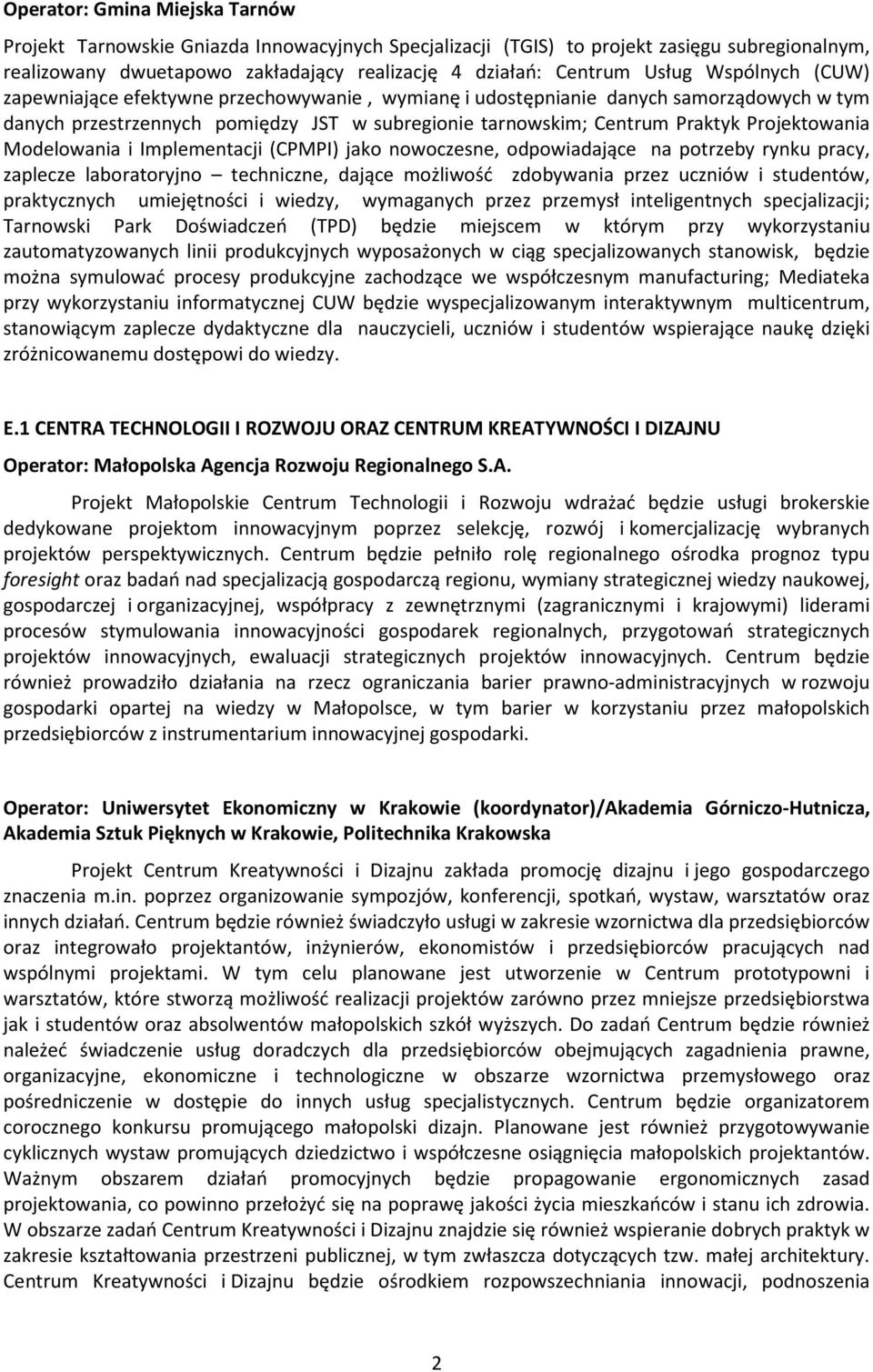 Modelowania i Implementacji (CPMPI) jako nowoczesne, odpowiadające na potrzeby rynku pracy, zaplecze laboratoryjno techniczne, dające możliwość zdobywania przez uczniów i studentów, praktycznych