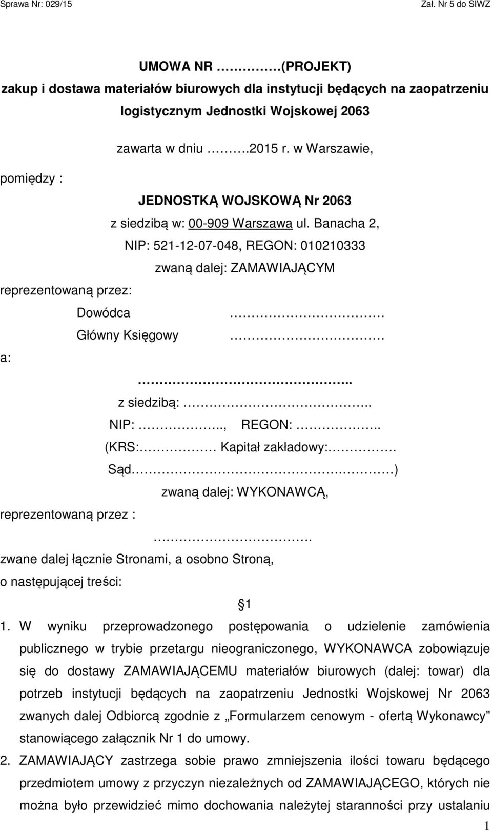 Banacha 2, NIP: 521-12-07-048, REGON: 010210333 zwaną dalej: ZAMAWIAJĄCYM reprezentowaną przez: Dowódca Główny Księgowy a:.. z siedzibą:.. NIP:.., REGON:.. (KRS: Kapitał zakładowy:. Sąd.