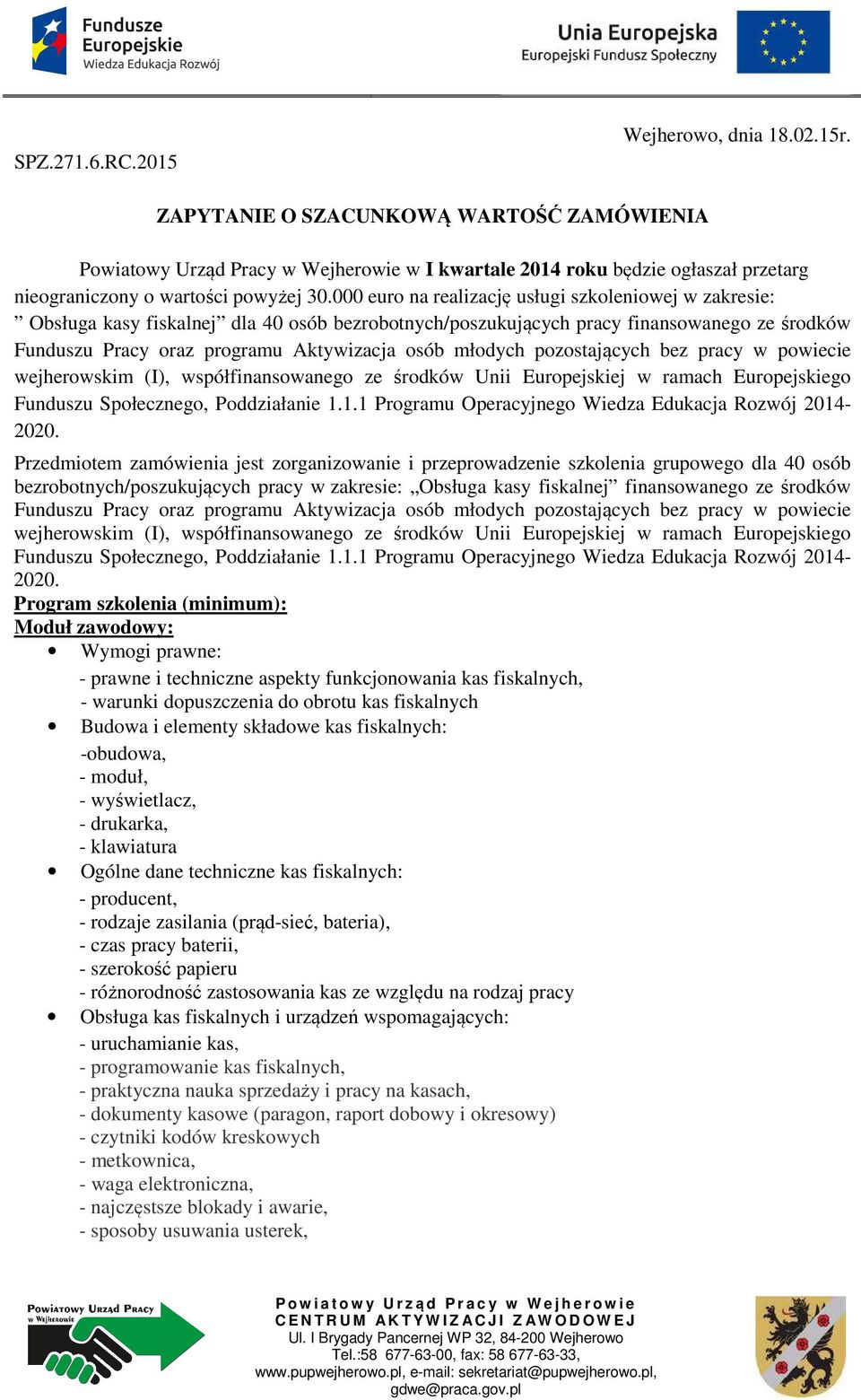 000 euro na realizację usługi szkoleniowej w zakresie: Obsługa kasy fiskalnej dla 40 osób bezrobotnych/poszukujących pracy finansowanego ze środków Funduszu Pracy oraz programu Aktywizacja osób