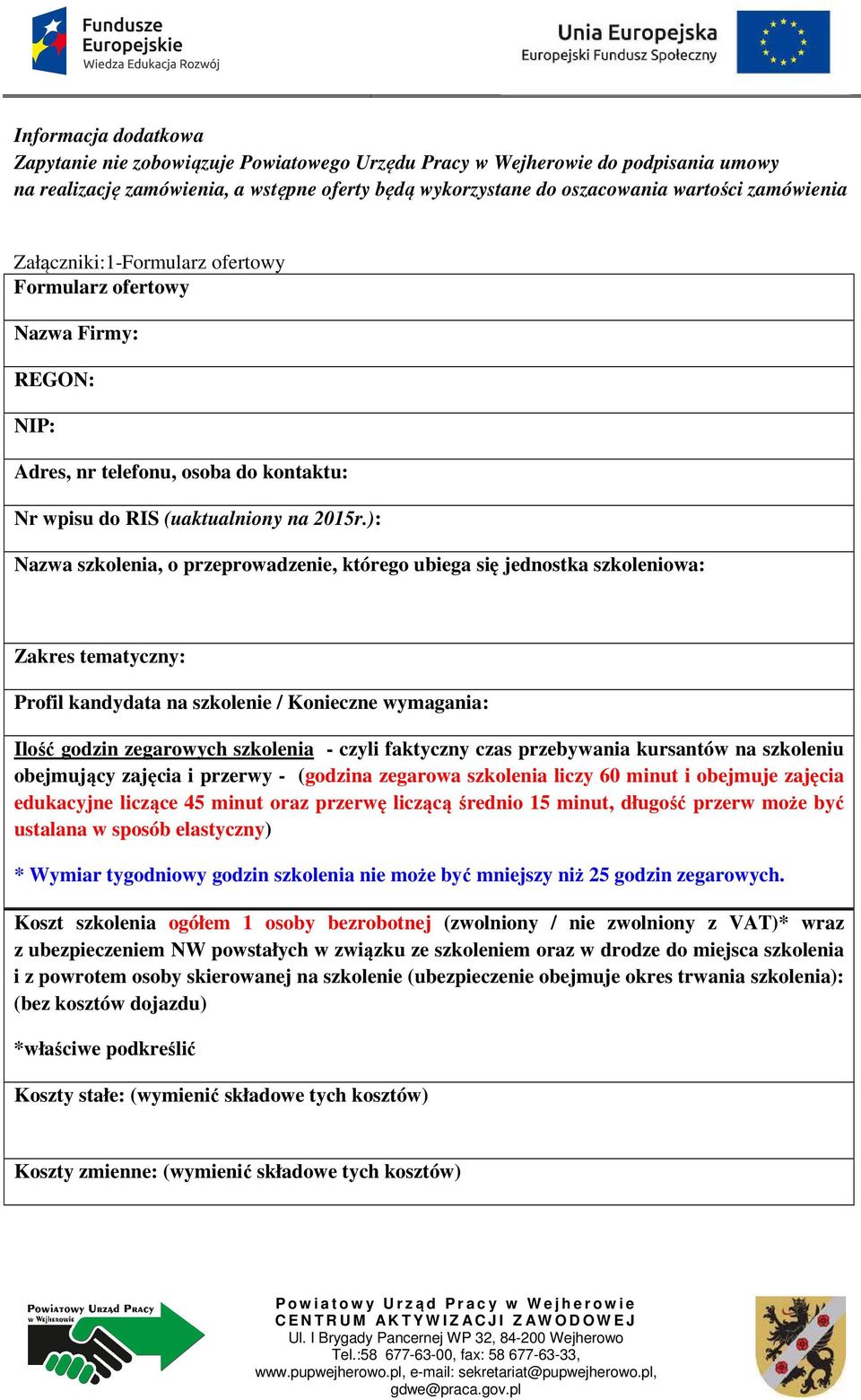): Nazwa szkolenia, o przeprowadzenie, którego ubiega się jednostka szkoleniowa: Zakres tematyczny: Profil kandydata na szkolenie / Konieczne wymagania: Ilość godzin zegarowych szkolenia - czyli