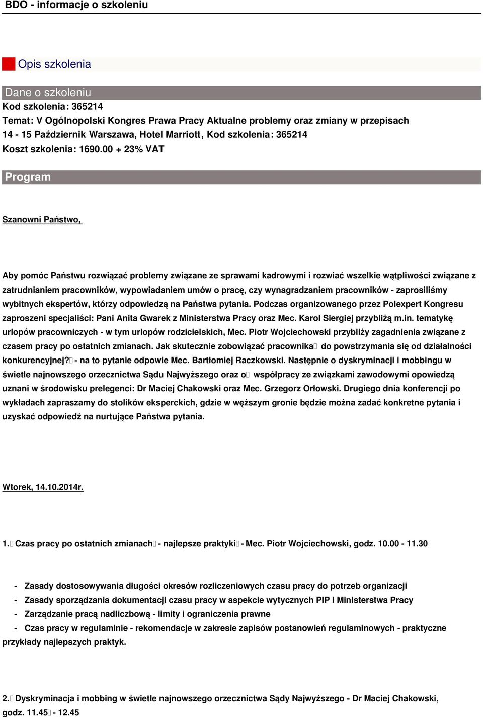 00 + 23% VAT Program Szanowni Państwo, Aby pomóc Państwu rozwiązać problemy związane ze sprawami kadrowymi i rozwiać wszelkie wątpliwości związane z zatrudnianiem pracowników, wypowiadaniem umów o