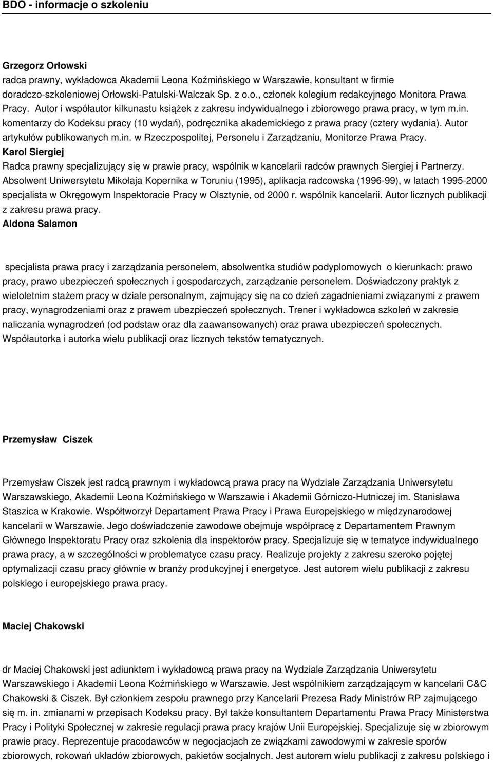 Autor artykułów publikowanych m.in. w Rzeczpospolitej, Personelu i Zarządzaniu, Monitorze Prawa Pracy.