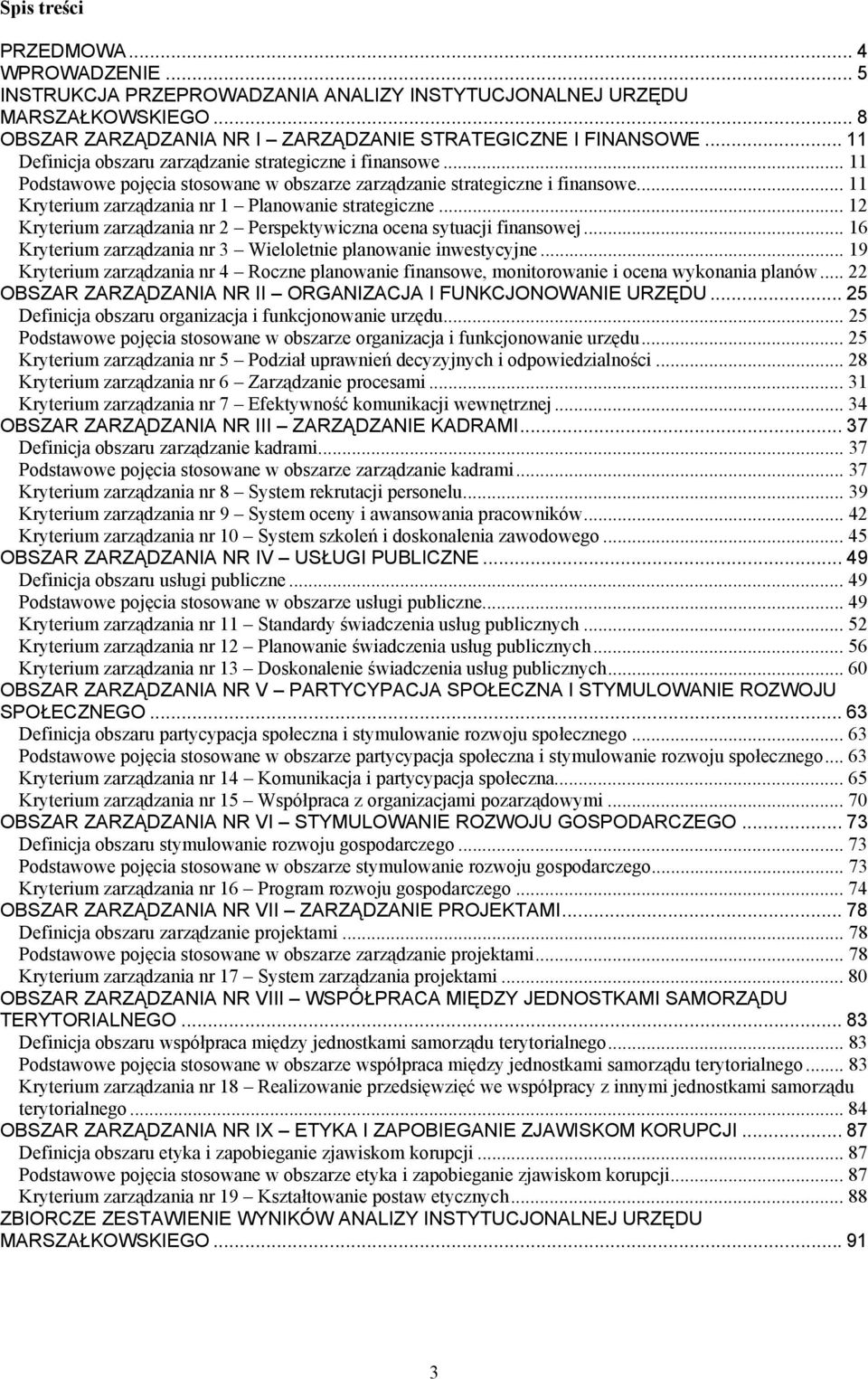 11 Kryterium zarządzania nr 1 Planowanie strategiczne 12 Kryterium zarządzania nr 2 Perspektywiczna ocena sytuacji finansowej 16 Kryterium zarządzania nr 3 Wieloletnie planowanie inwestycyjne 19