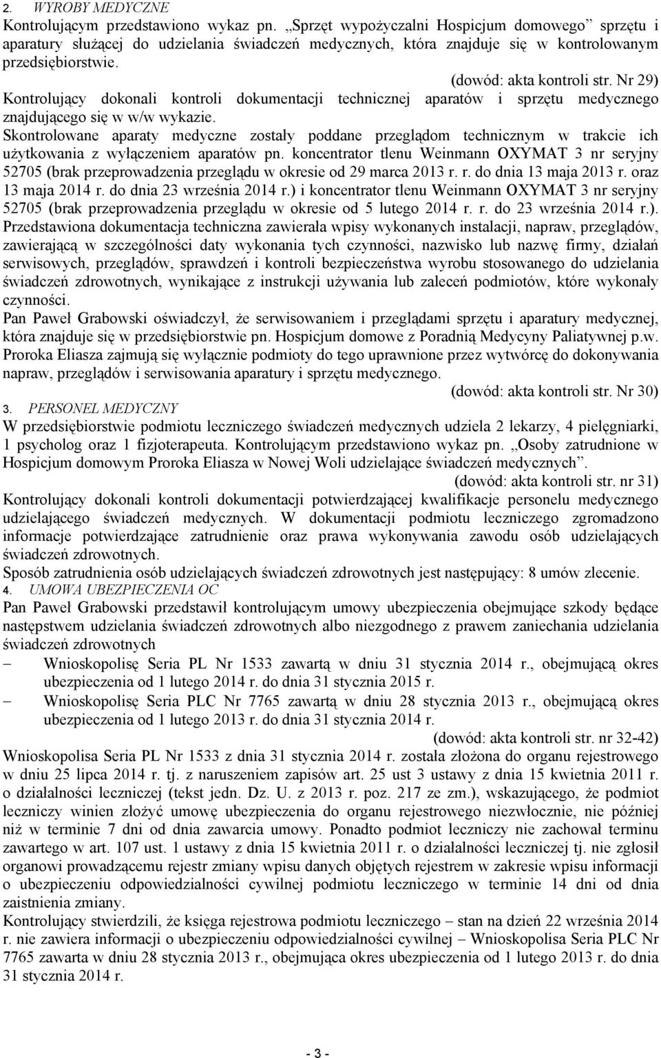 Nr 29) Kontrolujący dokonali kontroli dokumentacji technicznej aparatów i sprzętu medycznego znajdującego się w w/w wykazie.