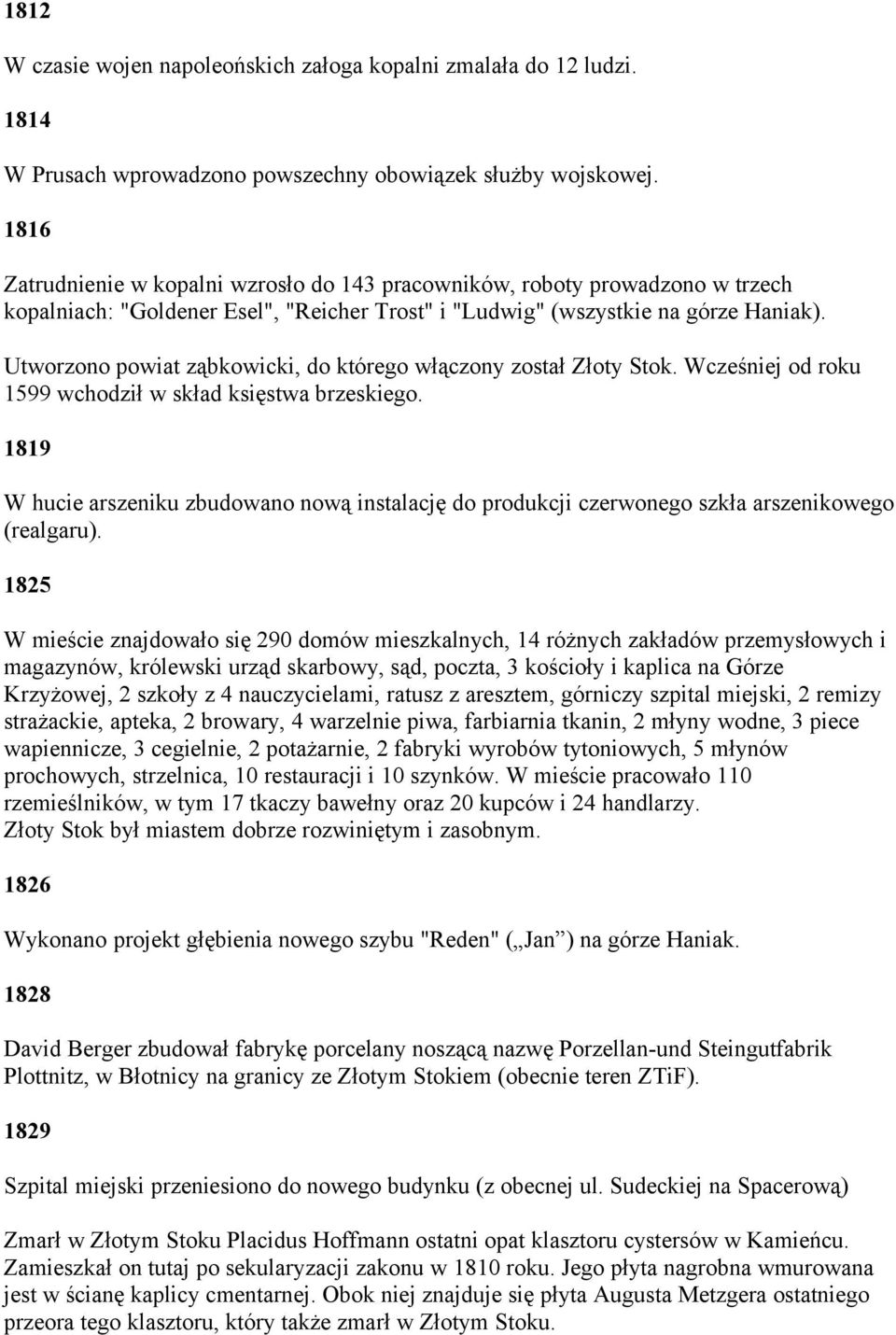 Utworzono powiat ząbkowicki, do którego włączony został Złoty Stok. Wcześniej od roku 1599 wchodził w skład księstwa brzeskiego.
